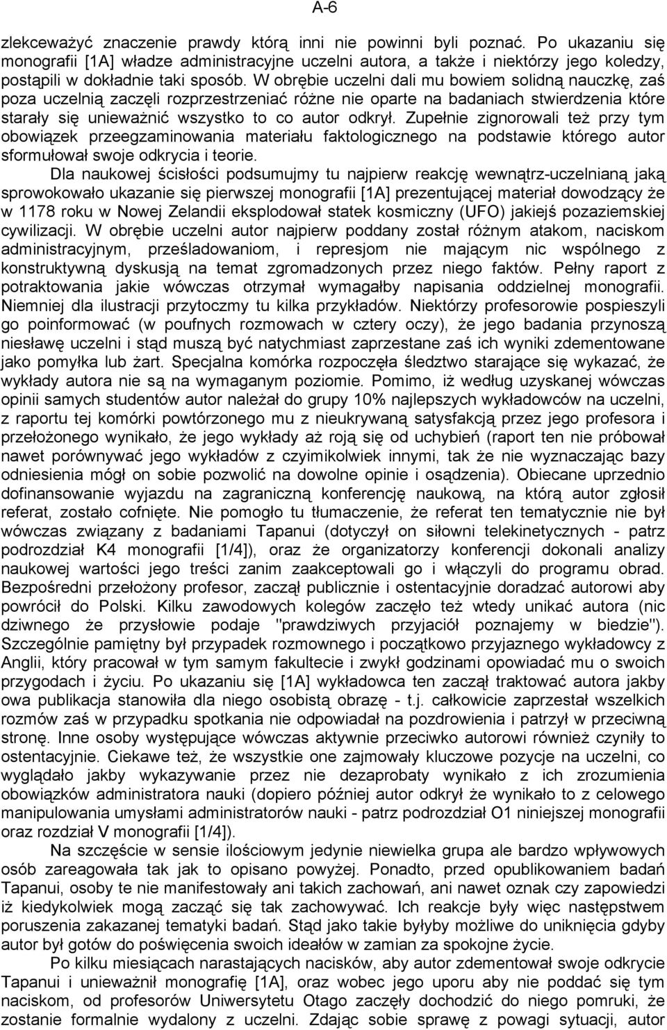 W obrębie uczelni dali mu bowiem solidną nauczkę, zaś poza uczelnią zaczęli rozprzestrzeniać różne nie oparte na badaniach stwierdzenia które starały się unieważnić wszystko to co autor odkrył.