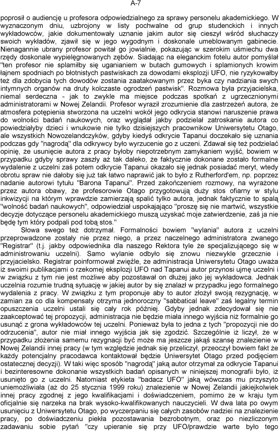 wygodnym i doskonale umeblowanym gabinecie. Nienagannie ubrany profesor powitał go jowialnie, pokazując w szerokim uśmiechu dwa rzędy doskonale wypielęgnowanych zębów.