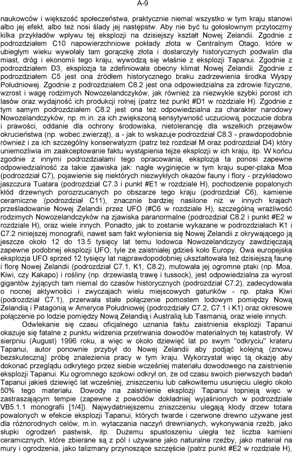 Zgodnie z podrozdziałem C10 napowierzchniowe pokłady złota w Centralnym Otago, które w ubiegłym wieku wywołały tam gorączkę złota i dostarczyły historycznych podwalin dla miast, dróg i ekonomii tego