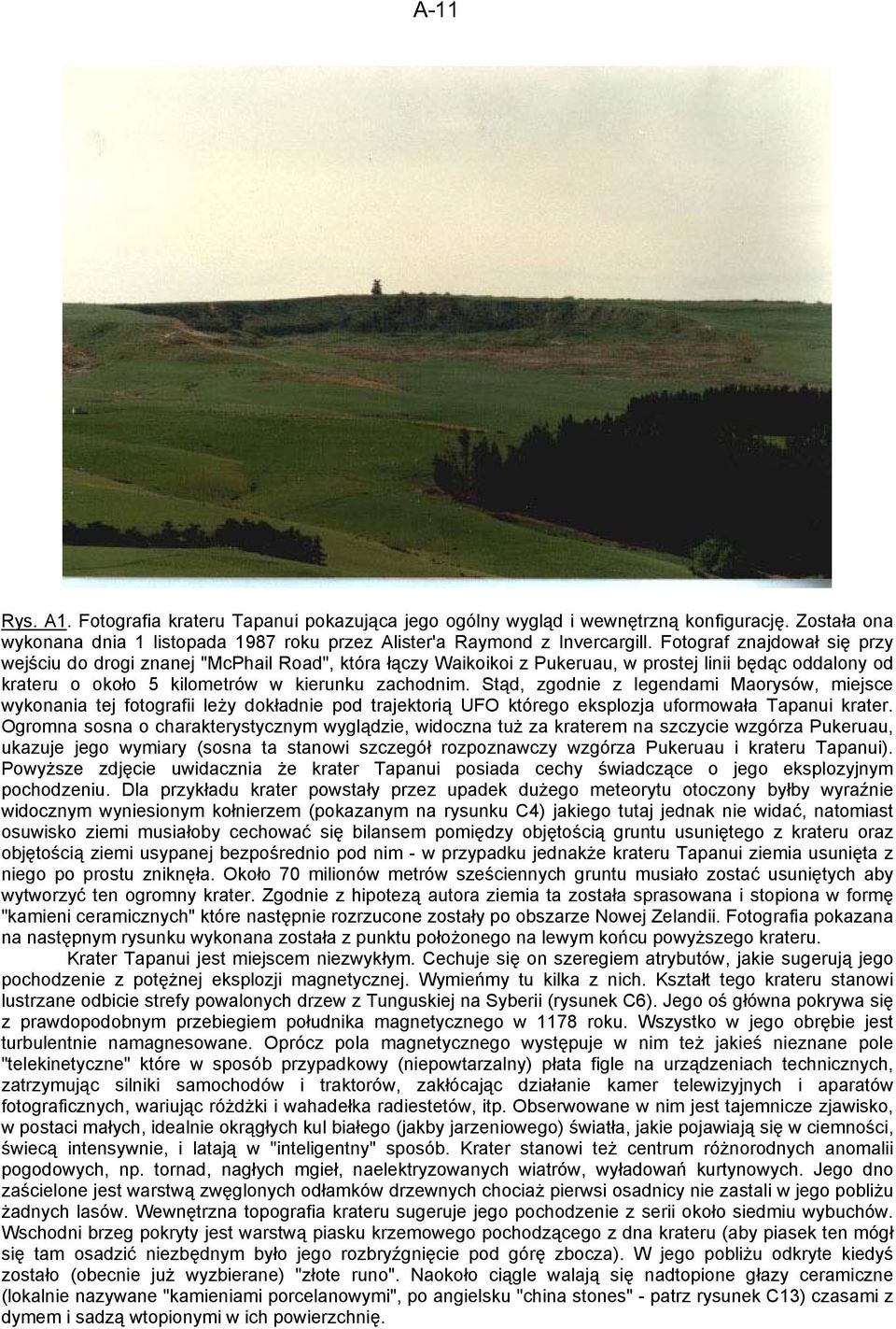 Stąd, zgodnie z legendami Maorysów, miejsce wykonania tej fotografii leży dokładnie pod trajektorią UFO którego eksplozja uformowała Tapanui krater.
