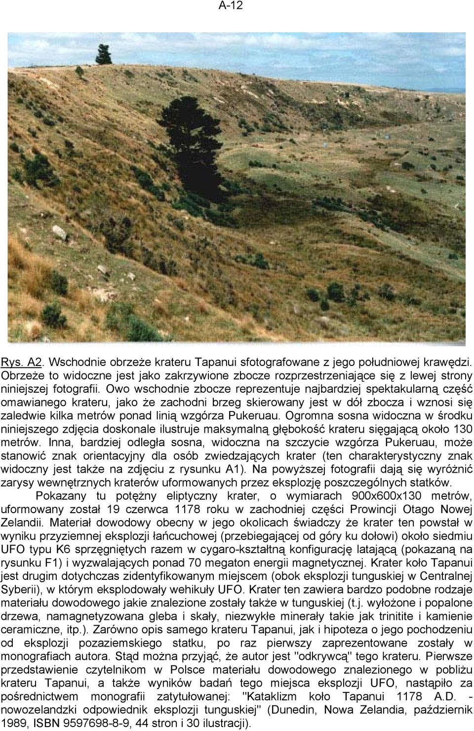 Owo wschodnie zbocze reprezentuje najbardziej spektakularną część omawianego krateru, jako że zachodni brzeg skierowany jest w dół zbocza i wznosi się zaledwie kilka metrów ponad linią wzgórza