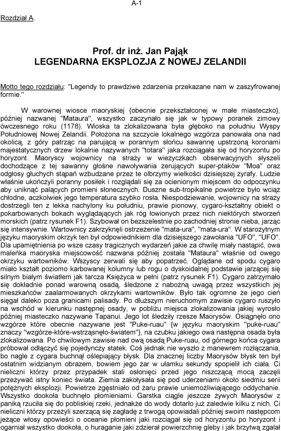 Wioska ta zlokalizowana była głęboko na południu Wyspy Południowej Nowej Zelandii.