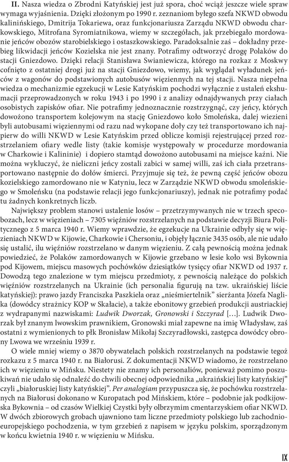 jeńców obozów starobielskiego i ostaszkowskiego. Paradoksalnie zaś dokładny przebieg likwidacji jeńców Kozielska nie jest znany. Potrafimy odtworzyć drogę Polaków do stacji Gniezdowo.