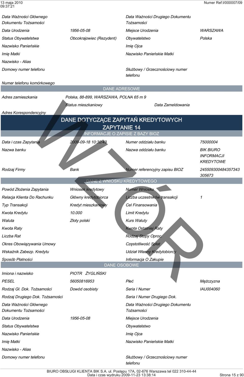 INFORMACJI Rodzaj Firmy Bank Numer referencyjny zapisu BIOZ 245509300484357343 305673 Kredyt mieszkaniowy Cel Finansowania Kwota Kredytu 10.