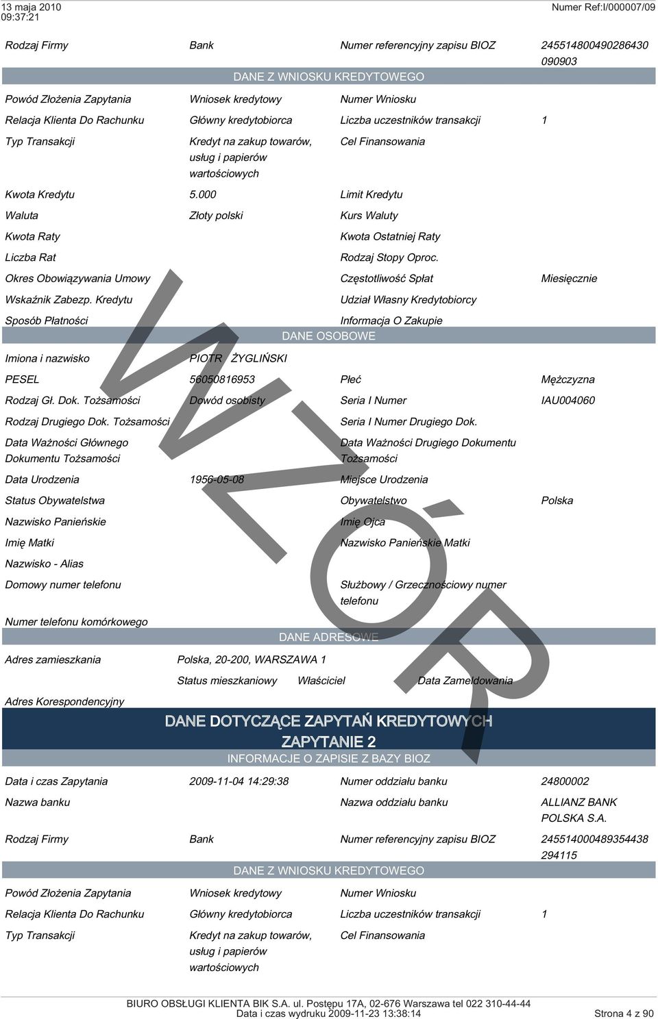 Dokumentu Domowy numer Adres zamieszkania Polska, 20-200, WARSZAWA 1 Status mieszkaniowy Właściciel Data Zameldowania ZAPYTANIE 2 Data i czas Zapytania 2009-11-04 14:29:38 Numer