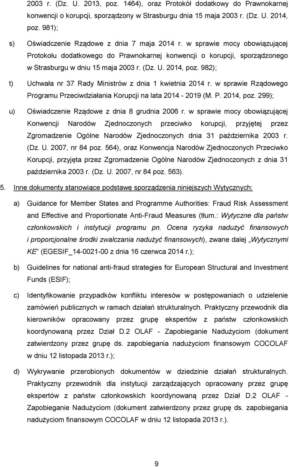 2014, poz. 982); t) Uchwała nr 37 Rady Ministrów z dnia 1 kwietnia 2014 r. w sprawie Rządowego Programu Przeciwdziałania Korupcji na lata 2014-2019 (M. P. 2014, poz.