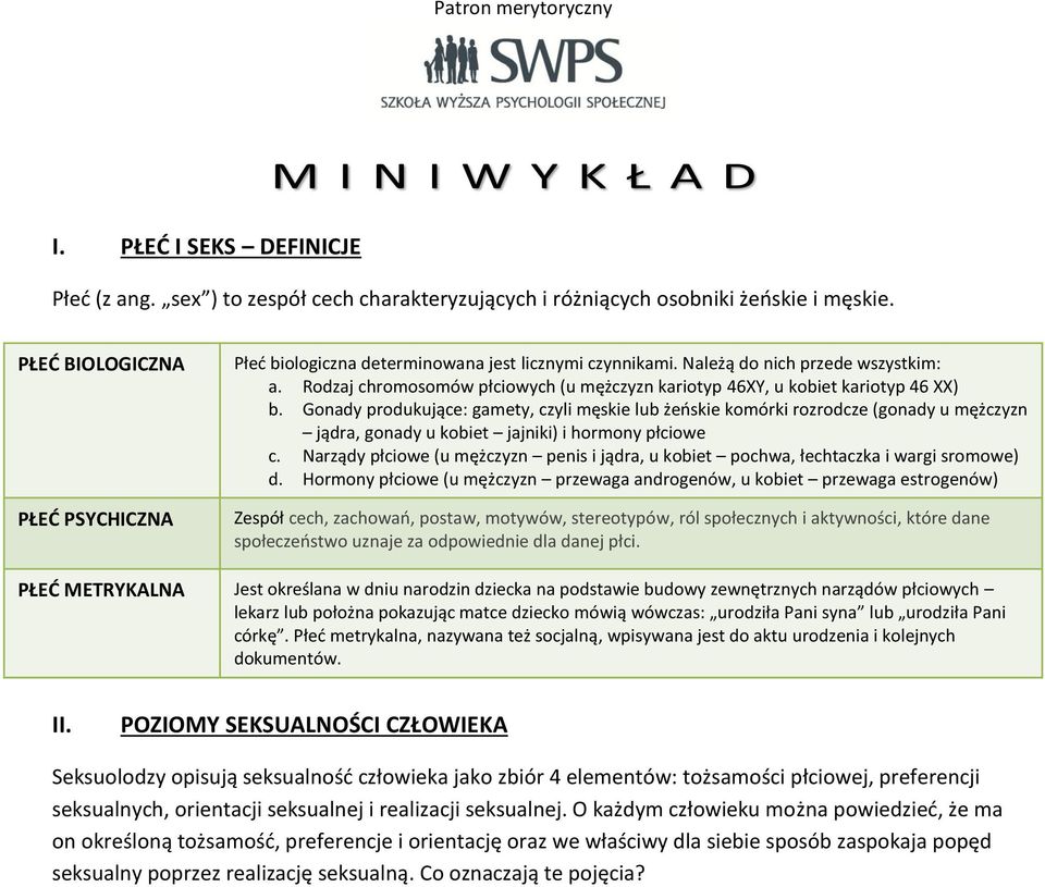 Rodzaj chromosomów płciowych (u mężczyzn kariotyp 46XY, u kobiet kariotyp 46 XX) b.