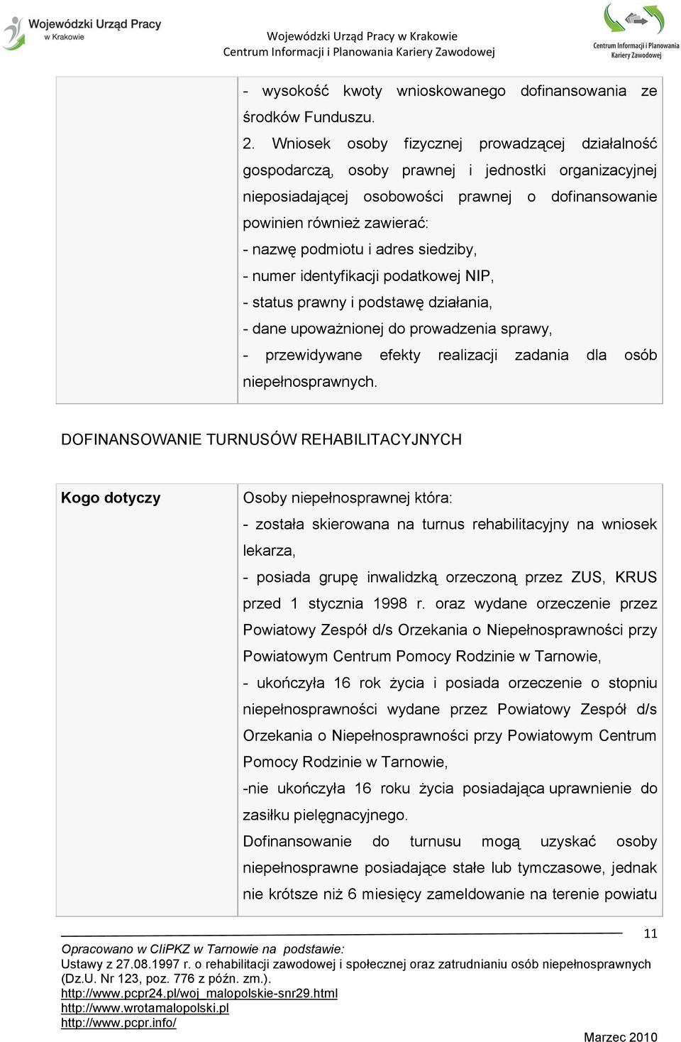 adres siedziby, - numer identyfikacji podatkowej NIP, - status prawny i podstawę działania, - dane upoważnionej do prowadzenia sprawy, - przewidywane efekty realizacji zadania dla osób