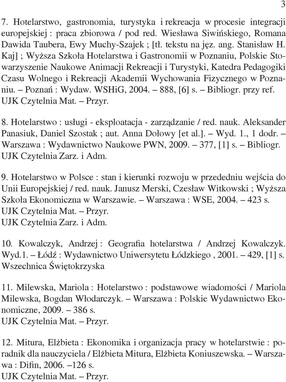Kaj] ; Wyższa Szkoła Hotelarstwa i Gastronomii w Poznaniu, Polskie Stowarzyszenie Naukowe Animacji Rekreacji i Turystyki, Katedra Pedagogiki Czasu Wolnego i Rekreacji Akademii Wychowania Fizycznego w
