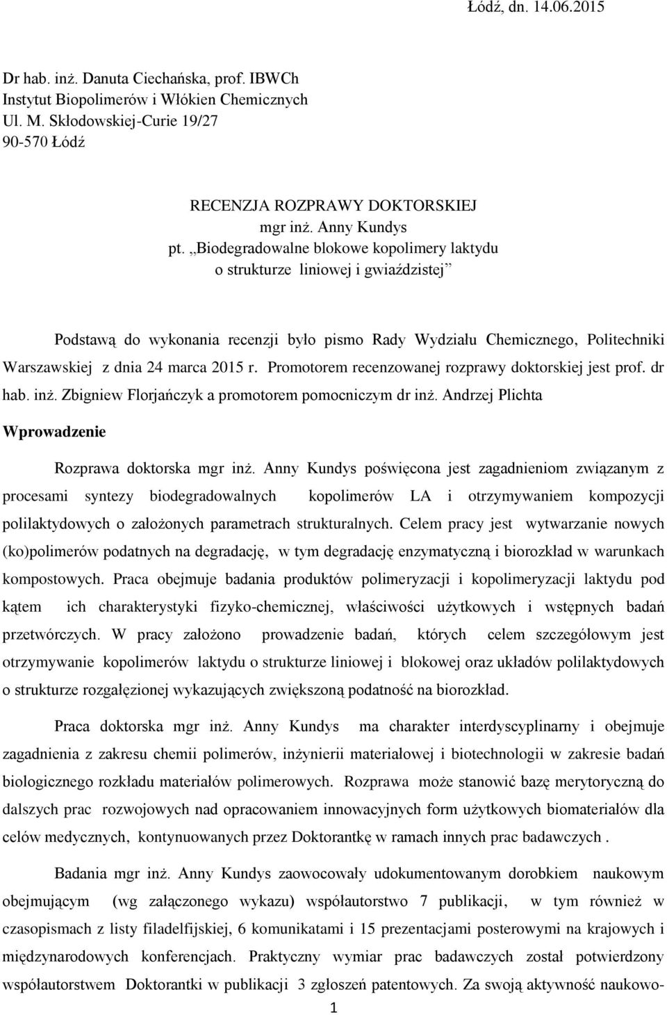 Biodegradowalne blokowe kopolimery laktydu o strukturze liniowej i gwiaździstej Podstawą do wykonania recenzji było pismo Rady Wydziału Chemicznego, Politechniki Warszawskiej z dnia 24 marca 2015 r.