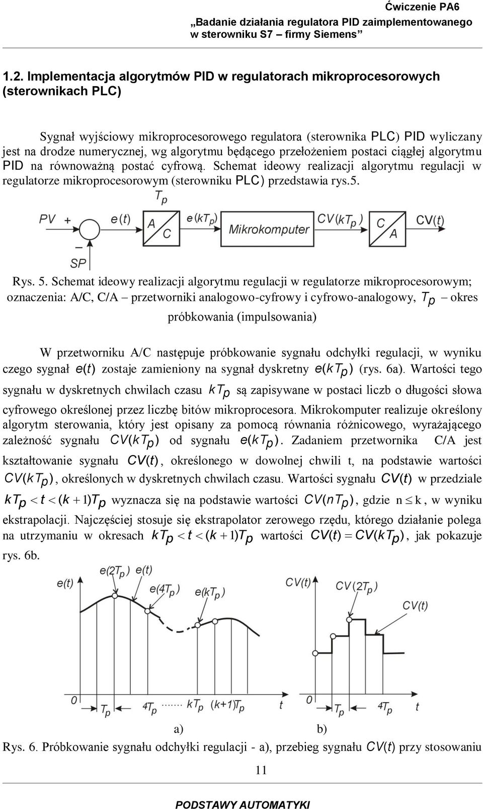 postaci ciągłj algorytmu PID na równoważną postać cyfrową. Schmat idowy ralizacji algorytmu rgulacji w rgulatorz miroprocsorowym strowniu PLC przdstawia rys.5. Rys. 5.