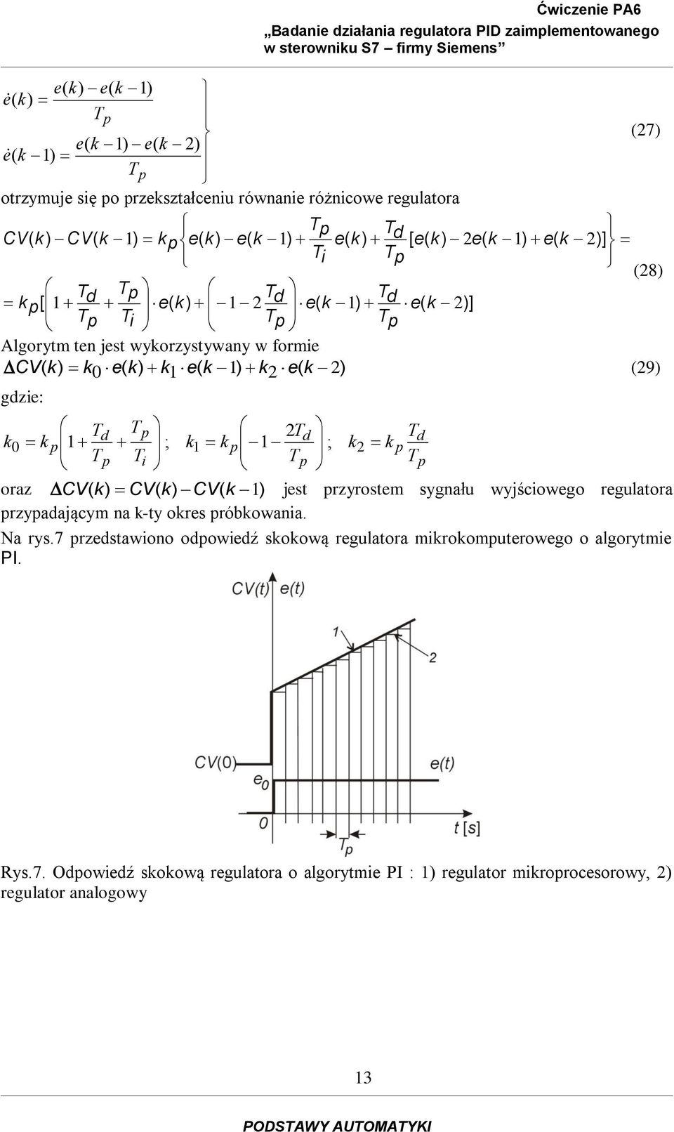 ; oraz CV CV CV jst przyrostm sygnału wyjściowgo rgulatora przypadającym na -ty ors próbowania. Na rys.