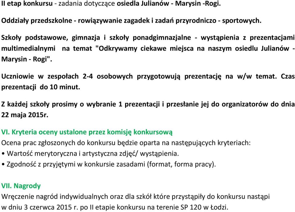 Uczniowie w zespołach 2-4 osobowych przygotowują prezentację na w/w temat. Czas prezentacji do 10 minut.