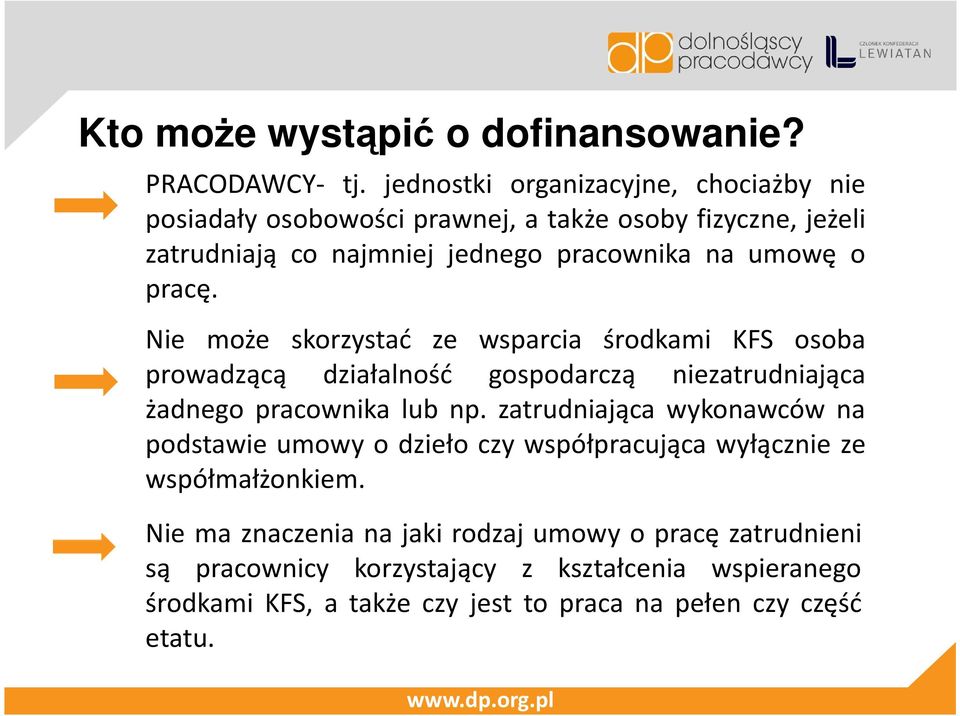 pracę. Nie może skorzystać ze wsparcia środkami KFS osoba prowadzącą działalność gospodarczą niezatrudniająca żadnego pracownika lub np.