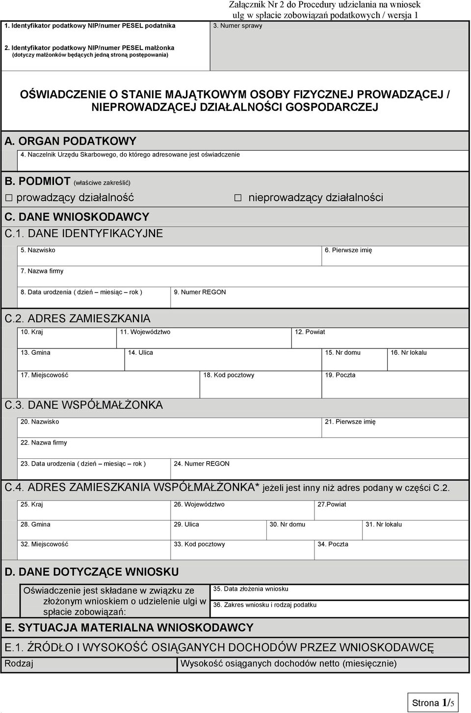 GOSPODARCZEJ A. ORGAN PODATKOWY 4. Naczelnik Urzędu Skarbowego, do którego adresowane jest oświadczenie B. PODMIOT (właściwe zakreślić) prowadzący działalność C. DANE WNIOSKODAWCY C.1.