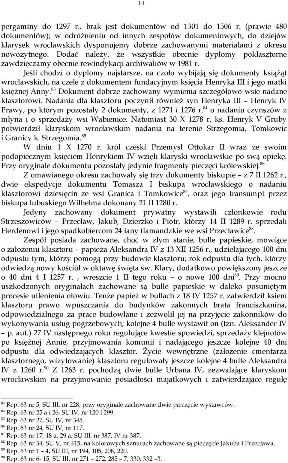 Dodać należy, że wszystkie obecnie dyplomy poklasztorne zawdzięczamy obecnie rewindykacji archiwaliów w 1981 r.