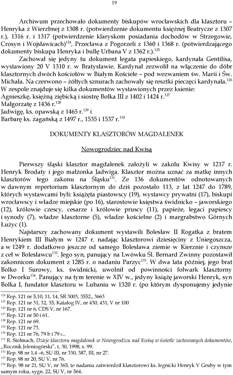(potwierdzającego dokumenty biskupa Henryka i bullę Urbana V z 1362 r.). 125 Zachował się jedyny tu dokument legata papieskiego, kardynała Gentilisa, wystawiony 20 V 1310 r. w Bratysławie.
