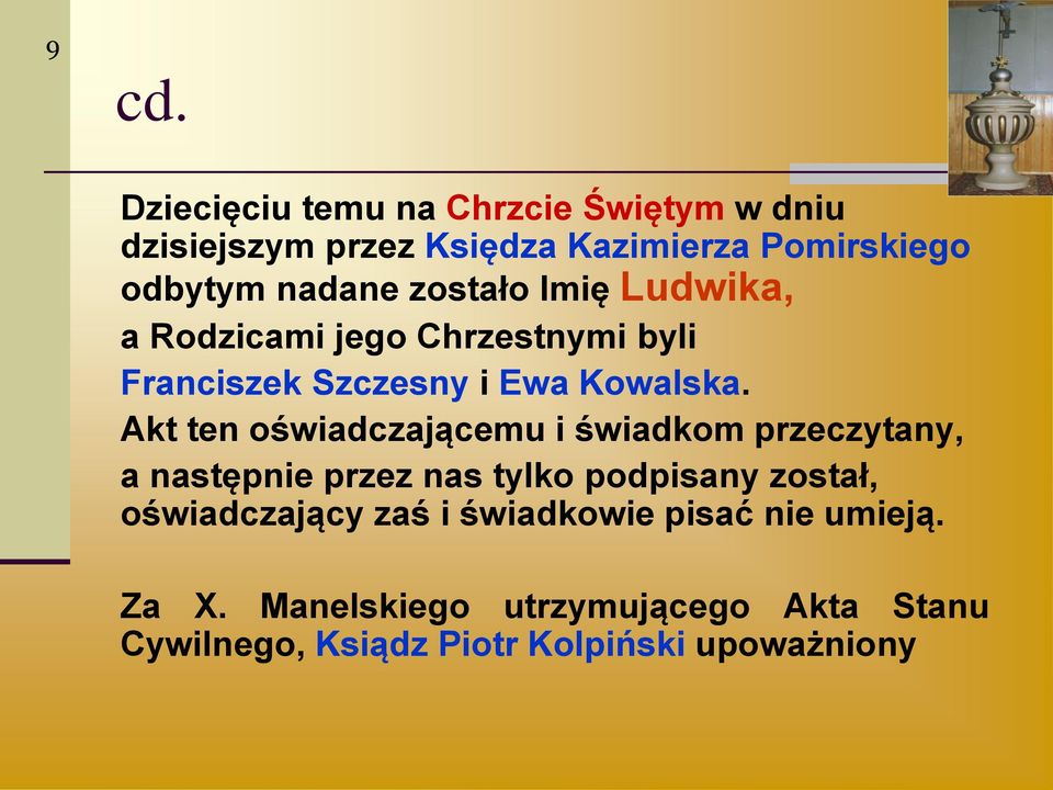 Akt ten oświadczającemu i świadkom przeczytany, a następnie przez nas tylko podpisany został, oświadczający