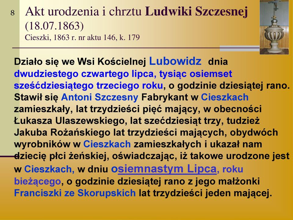 Stawił się Antoni Szczesny Fabrykant w Cieszkach zamieszkały, lat trzydzieści pięć mający, w obecności Łukasza Ulaszewskiego, lat szećdziesiąt trzy, tudzież Jakuba Rożańskiego lat