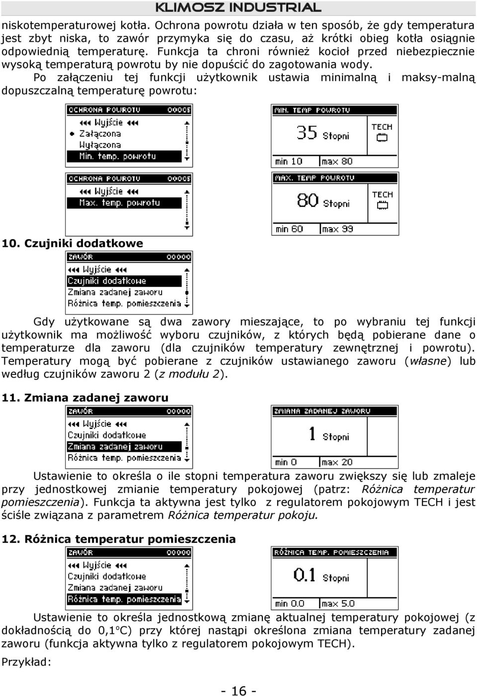 Po załączeniu tej funkcji użytkownik ustawia minimalną i maksy-malną dopuszczalną temperaturę powrotu: 10.