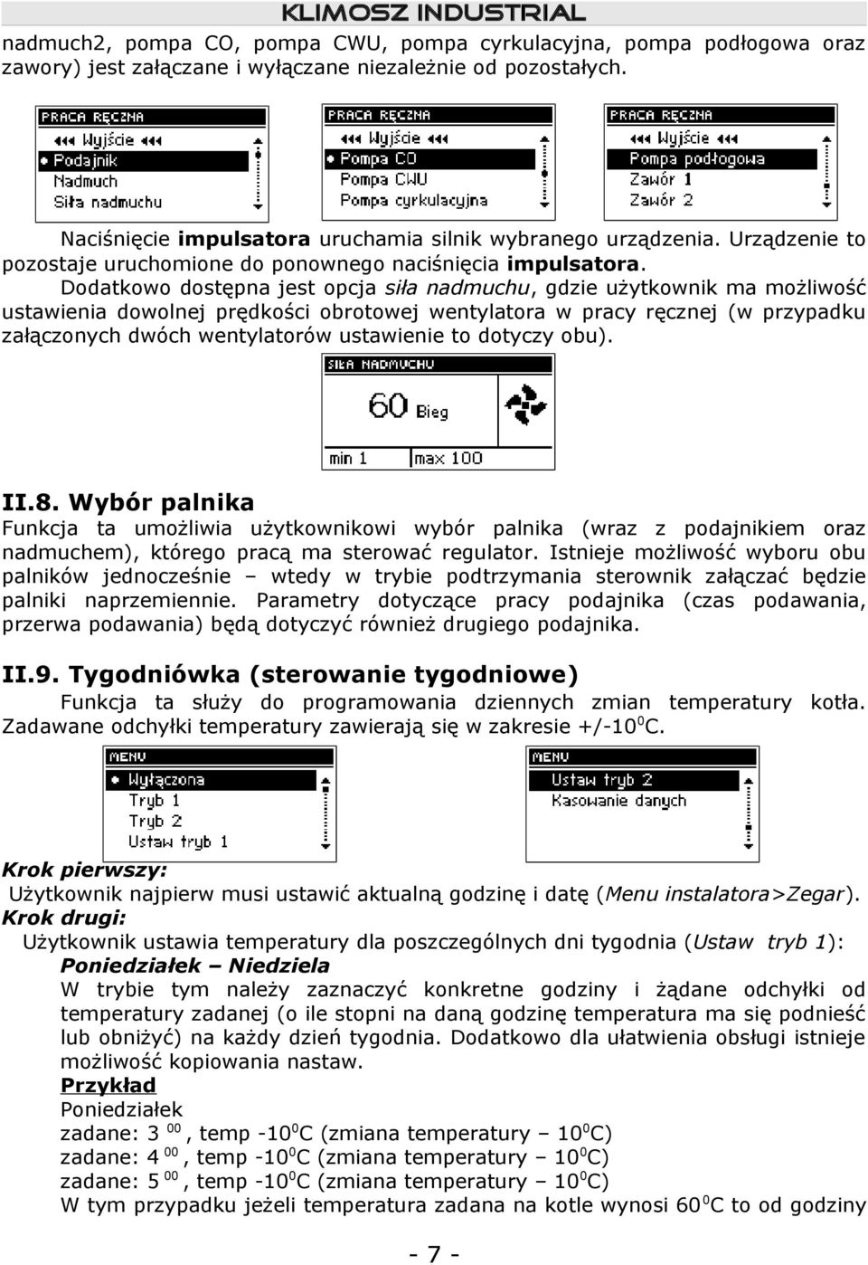 Dodatkowo dostępna jest opcja siła nadmuchu, gdzie użytkownik ma możliwość ustawienia dowolnej prędkości obrotowej wentylatora w pracy ręcznej (w przypadku załączonych dwóch wentylatorów ustawienie