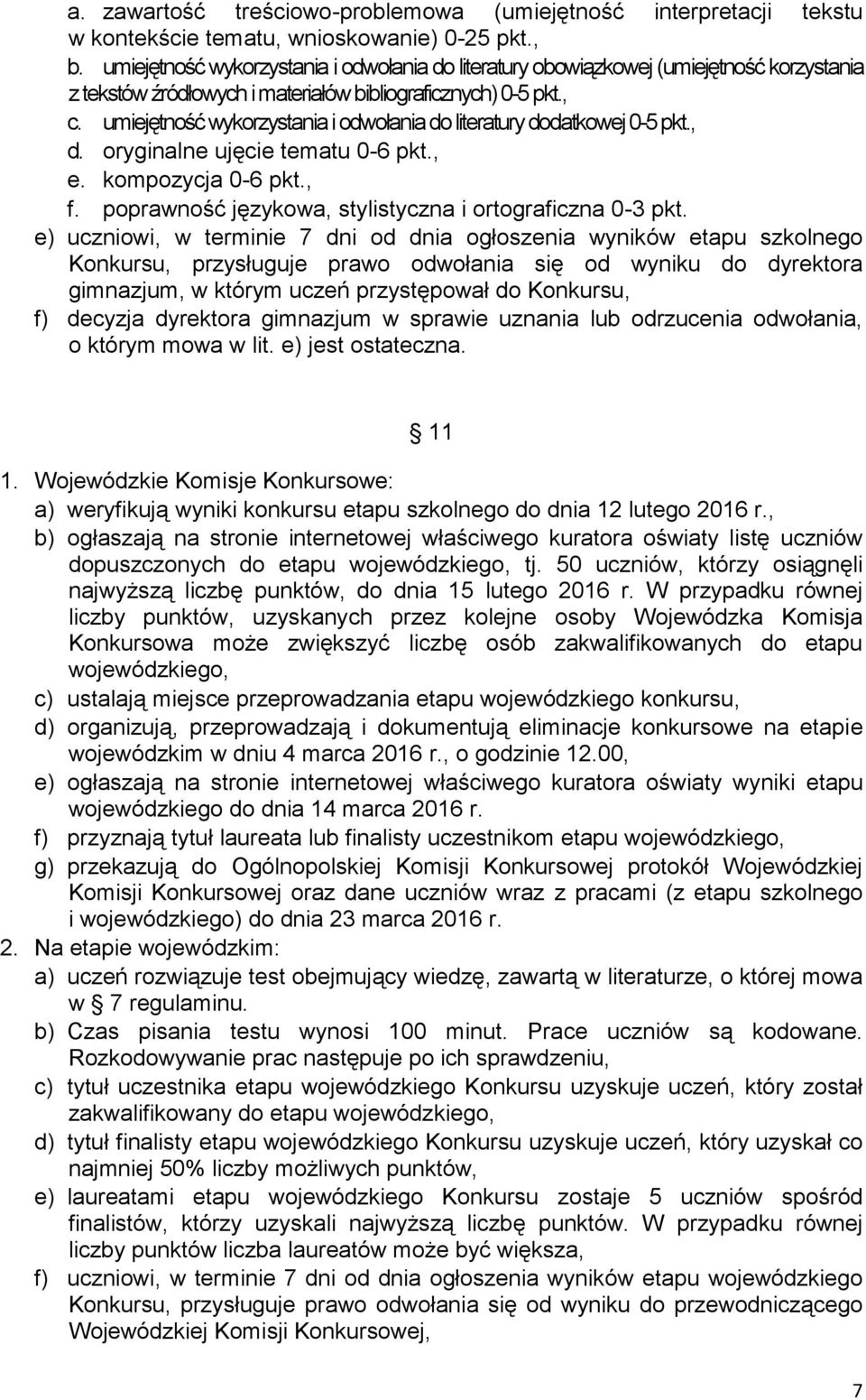 umiejętność wykorzystania i odwołania do literatury dodatkowej 0-5 pkt., d. oryginalne ujęcie tematu 0-6 pkt., e. kompozycja 0-6 pkt., f. poprawność językowa, stylistyczna i ortograficzna 0-3 pkt.