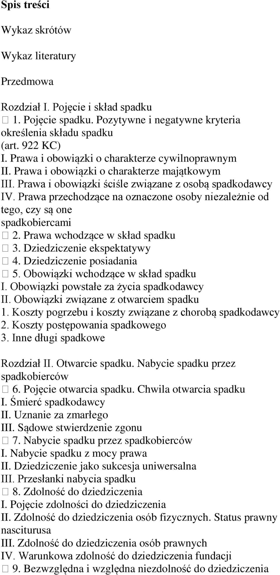 Prawa przechodzące na oznaczone osoby niezależnie od tego, czy są one spadkobiercami 2. Prawa wchodzące w skład 3. Dziedziczenie ekspektatywy 4. Dziedziczenie posiadania 5.