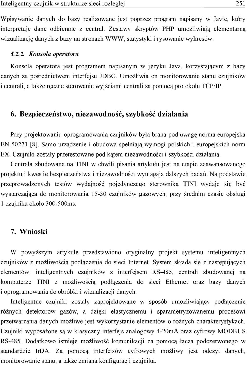 2. Konsola operatora Konsola operatora jest programem napisanym w języku Java, korzystającym z bazy danych za pośrednictwem interfejsu JDBC.