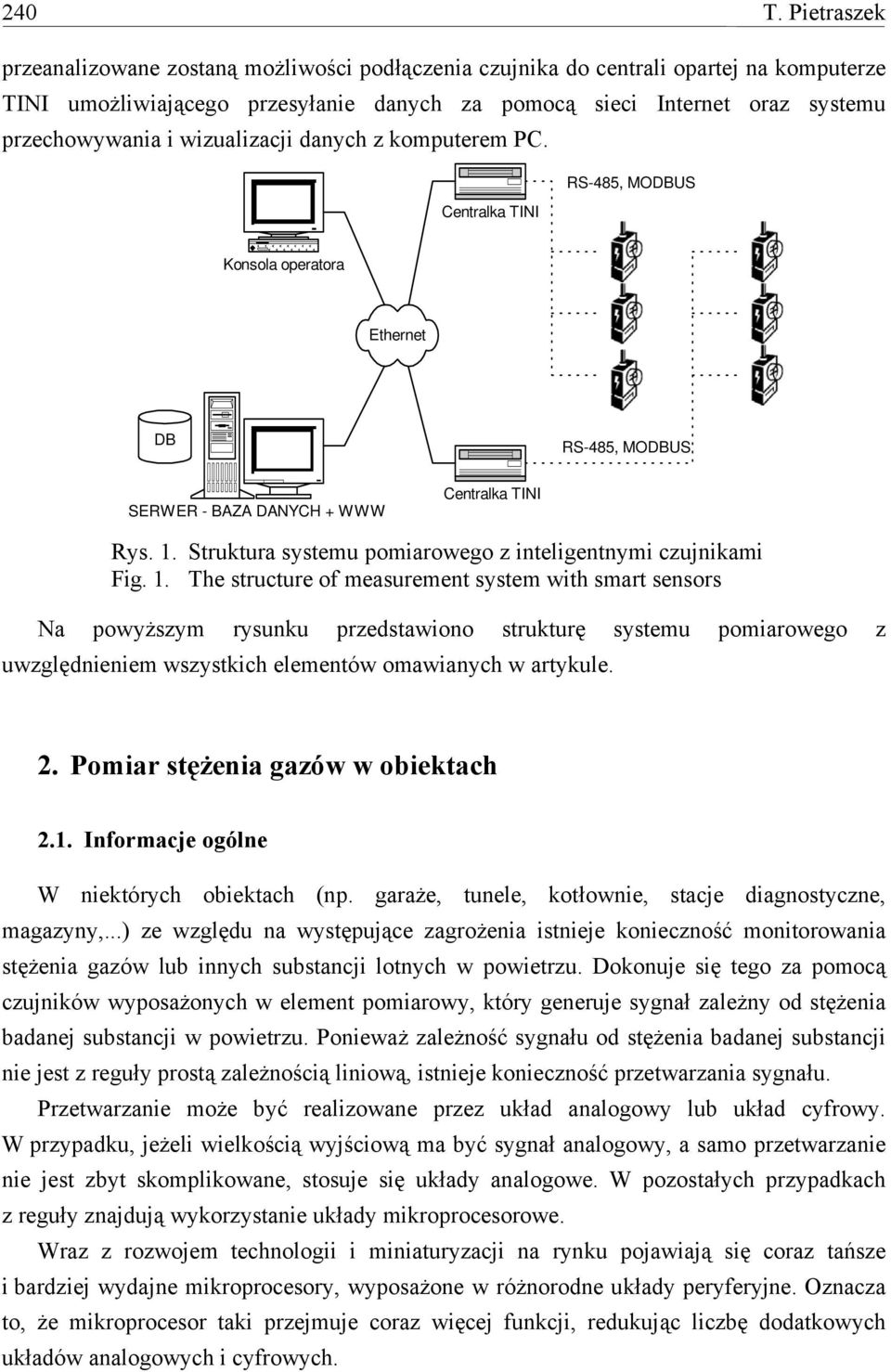 wizualizacji danych z komputerem PC. RS-485, MODBUS Centralka TINI Konsola operatora Ethernet DB RS-485, MODBUS SERWER - BAZA DANYCH + WWW Centralka TINI Rys. 1.