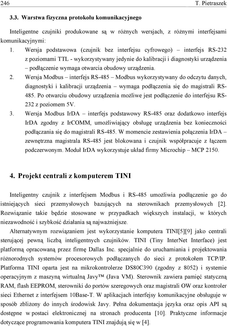 Wersja Modbus interfejs RS-485 Modbus wykorzystywany do odczytu danych, diagnostyki i kalibracji urządzenia wymaga podłączenia się do magistrali RS- 485.