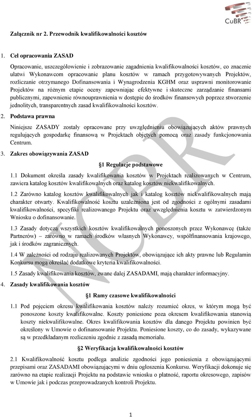 rozliczanie otrzymanego Dofinansowania i Wynagrodzenia KGHM oraz usprawni monitorowanie Projektów na różnym etapie oceny zapewniając efektywne i skuteczne zarządzanie finansami publicznymi,