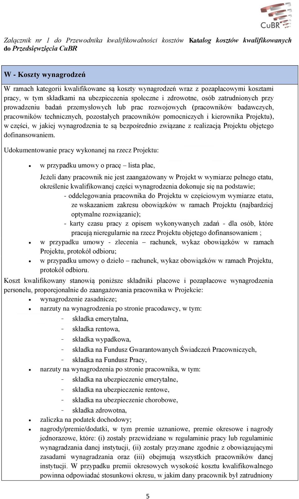 technicznych, pozostałych pracowników pomocniczych i kierownika Projektu), w części, w jakiej wynagrodzenia te są bezpośrednio związane z realizacją Projektu objętego dofinansowaniem.