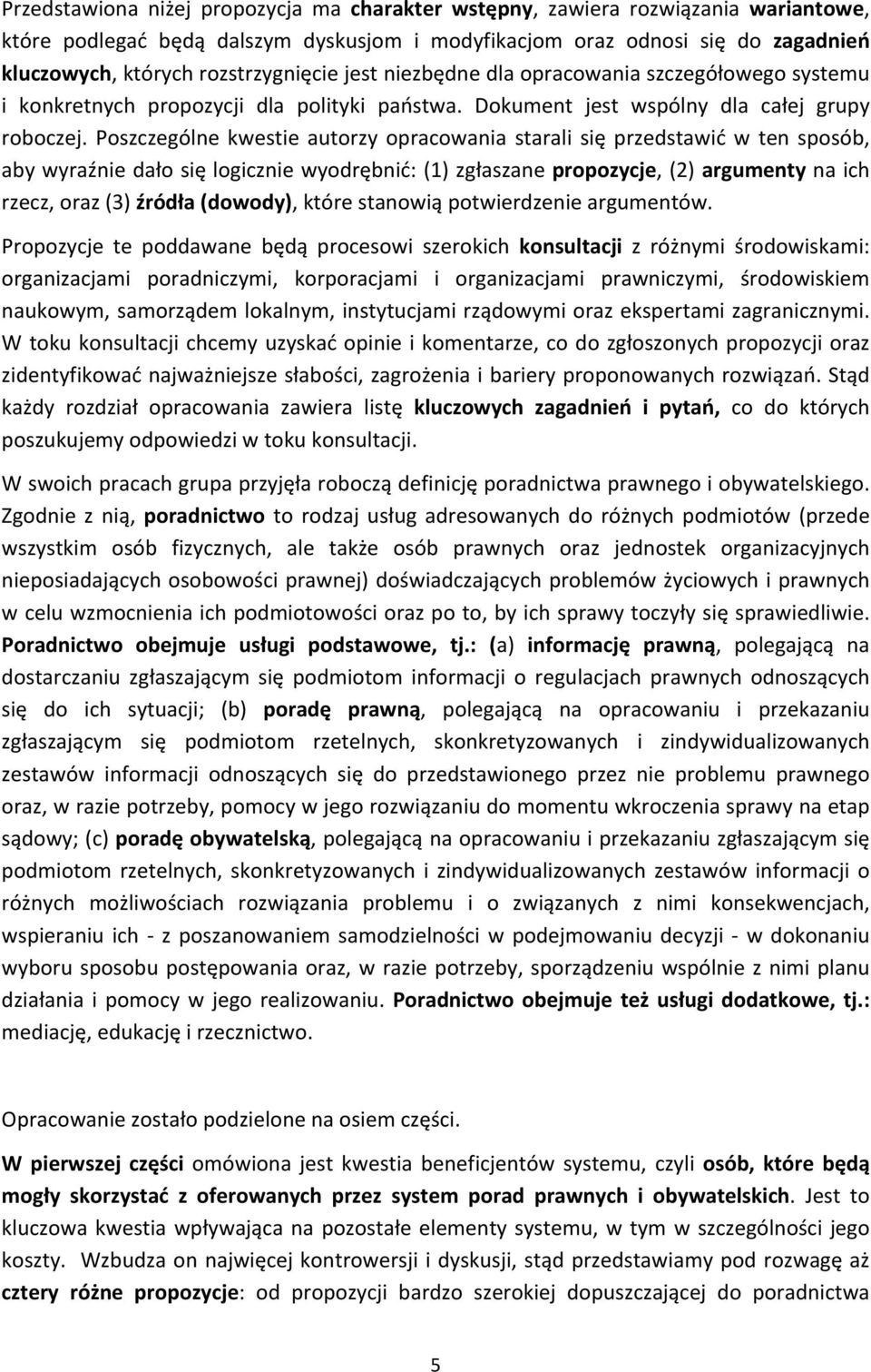 Poszczególne kwestie autorzy opracowania starali się przedstawić w ten sposób, aby wyraźnie dało się logicznie wyodrębnić: (1) zgłaszane propozycje, (2) argumenty na ich rzecz, oraz (3) źródła