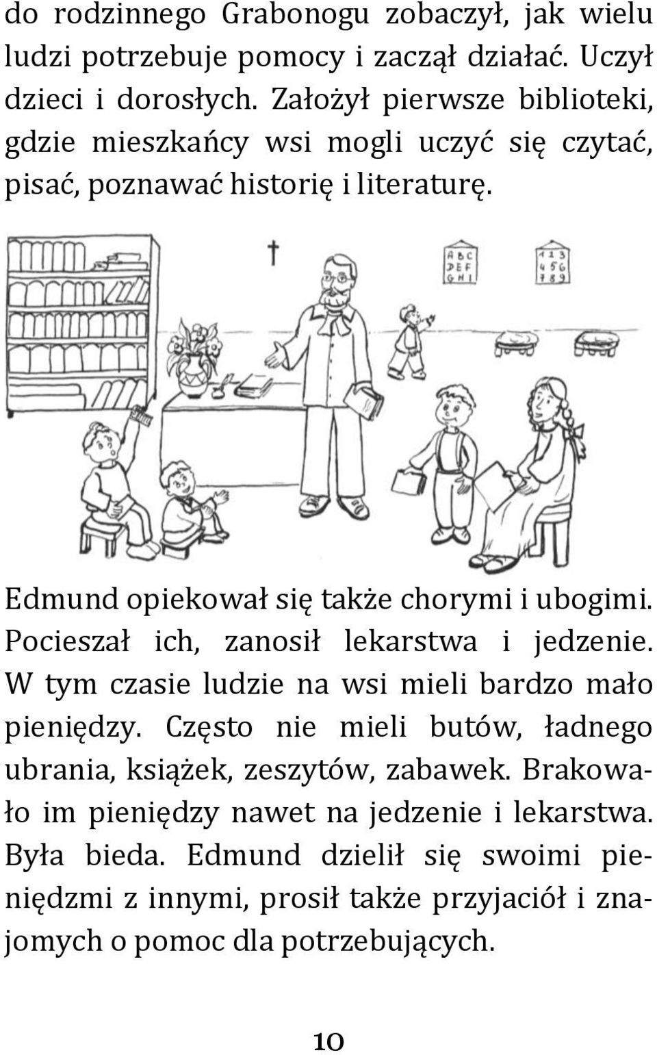 Edmund opiekował się także chorymi i ubogimi. Pocieszał ich, zanosił lekarstwa i jedzenie. W tym czasie ludzie na wsi mieli bardzo mało pieniędzy.