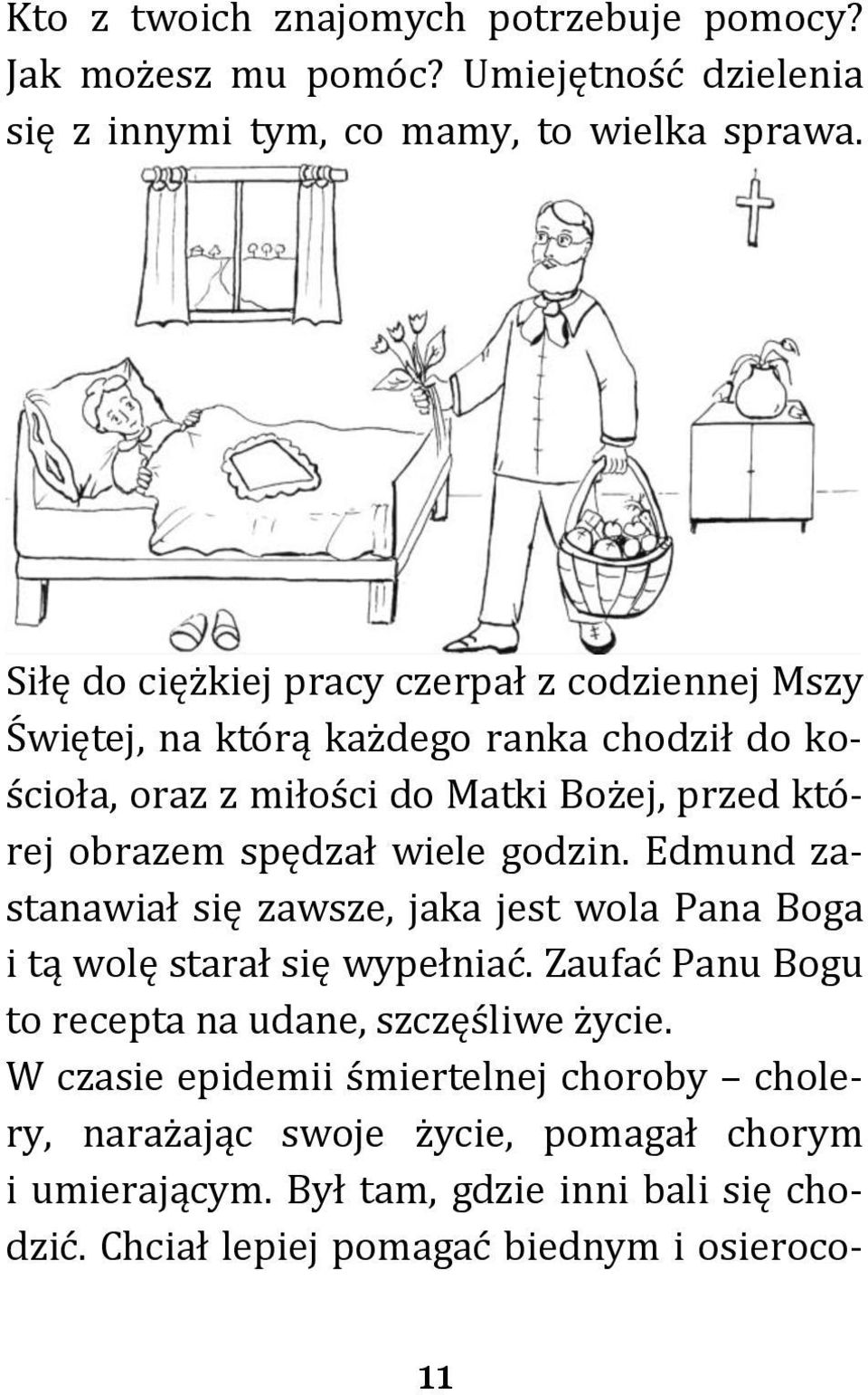 spędzał wiele godzin. Edmund zastanawiał się zawsze, jaka jest wola Pana Boga i tą wolę starał się wypełniać.