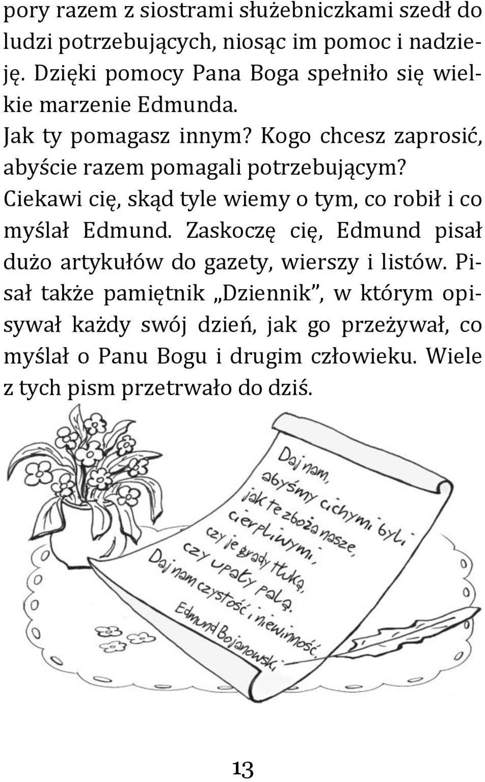 Kogo chcesz zaprosić, abyście razem pomagali potrzebującym? Ciekawi cię, skąd tyle wiemy o tym, co robił i co myślał Edmund.