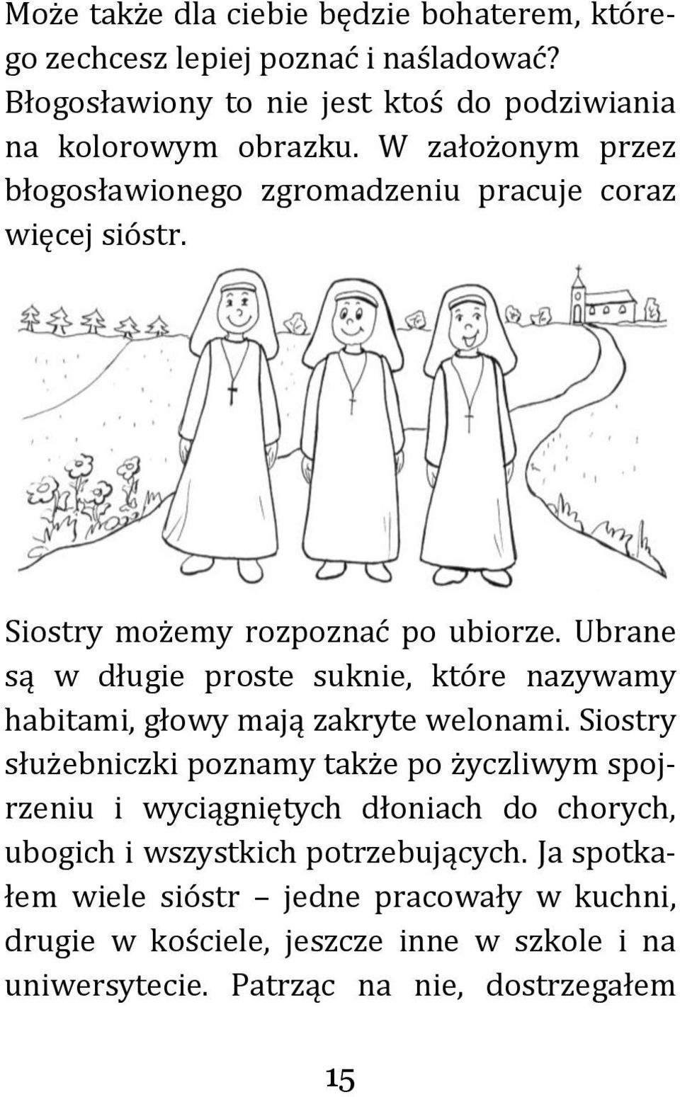 Ubrane są w długie proste suknie, które nazywamy habitami, głowy mają zakryte welonami.