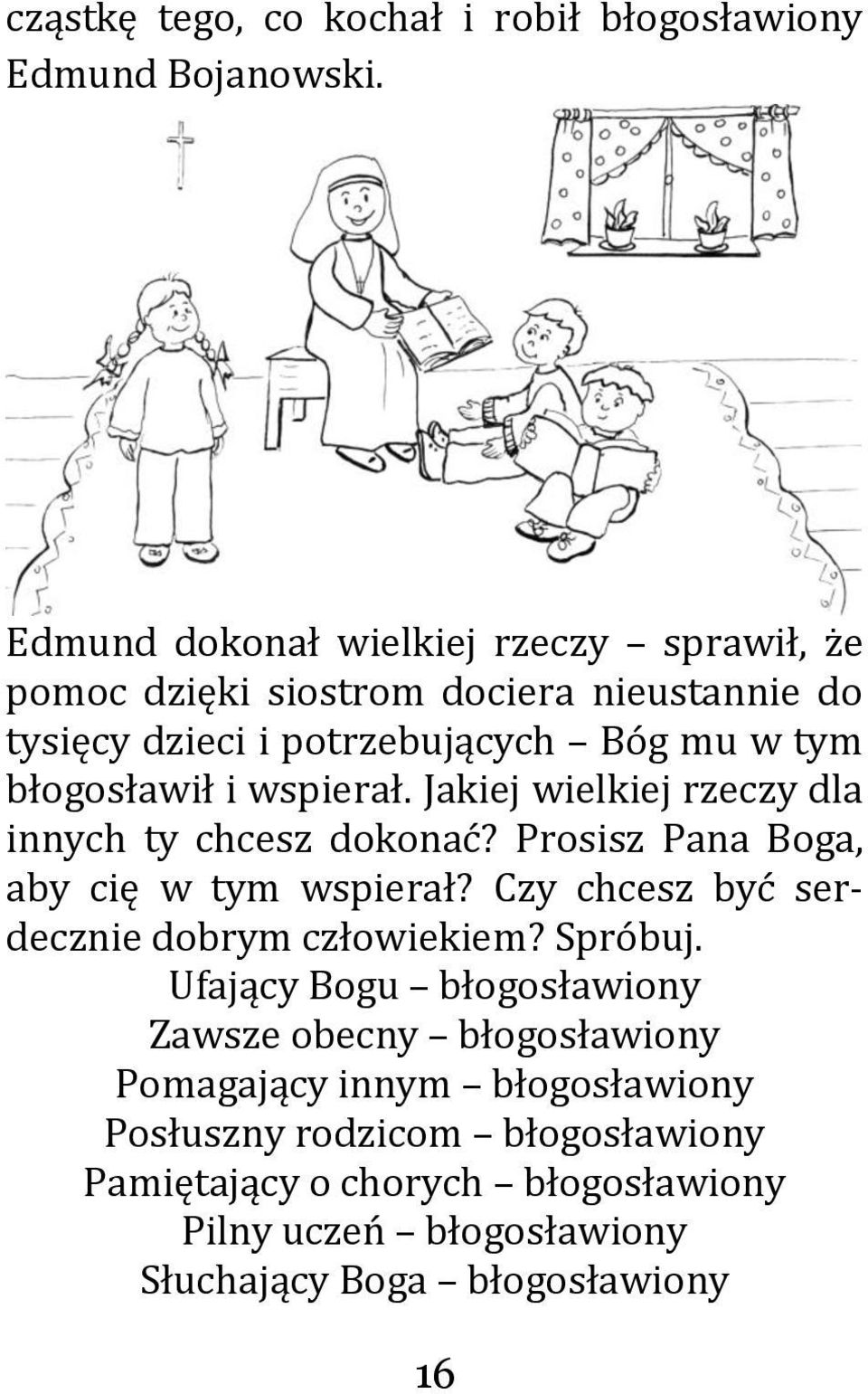 wspierał. Jakiej wielkiej rzeczy dla innych ty chcesz dokonać? Prosisz Pana Boga, aby cię w tym wspierał?