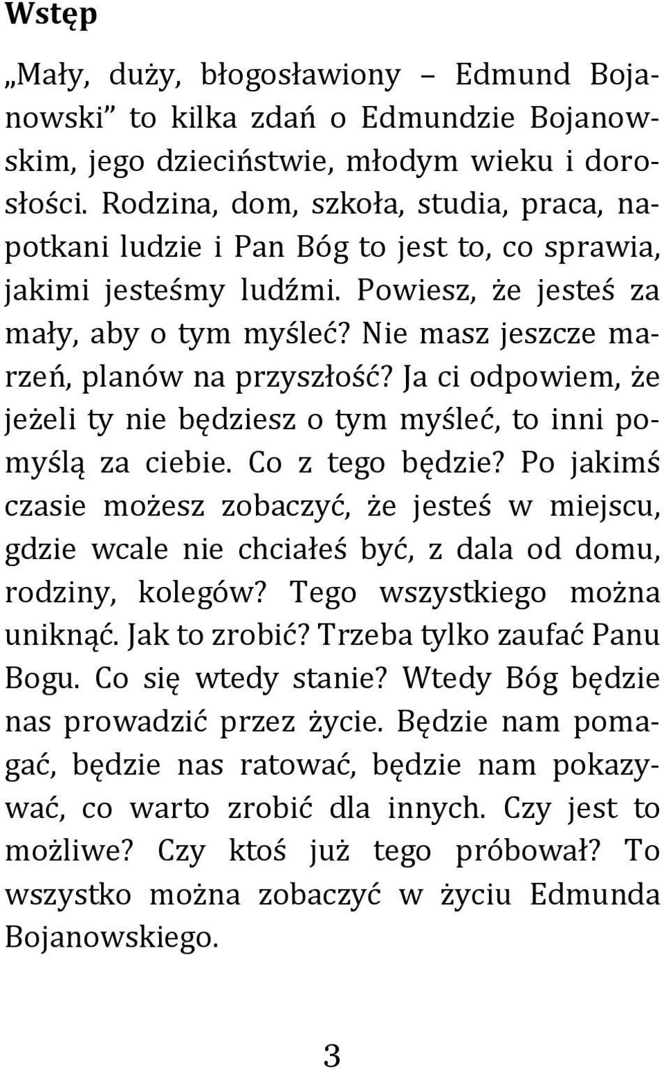 Nie masz jeszcze marzeń, planów na przyszłość? Ja ci odpowiem, że jeżeli ty nie będziesz o tym myśleć, to inni pomyślą za ciebie. Co z tego będzie?
