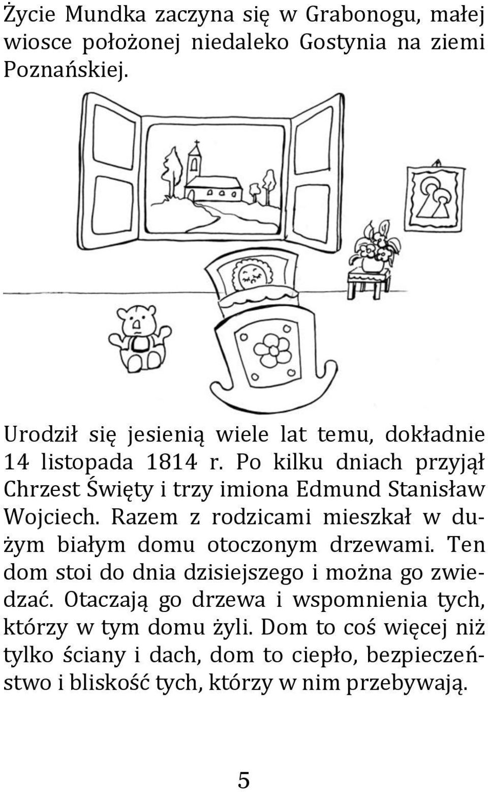 Po kilku dniach przyjął Chrzest Święty i trzy imiona Edmund Stanisław Wojciech.