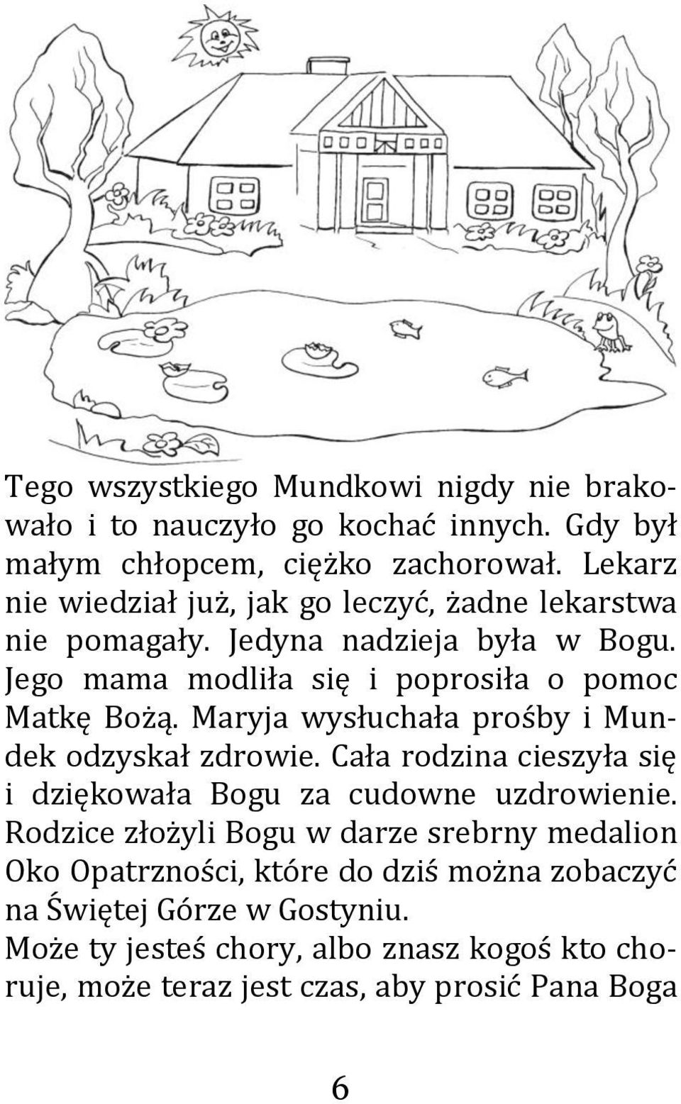 Maryja wysłuchała prośby i Mundek odzyskał zdrowie. Cała rodzina cieszyła się i dziękowała Bogu za cudowne uzdrowienie.