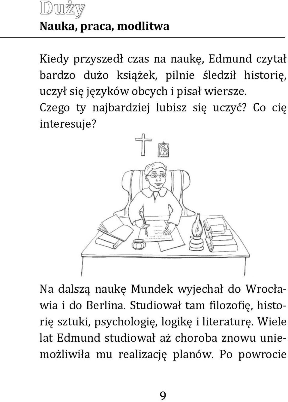 Na dalszą naukę Mundek wyjechał do Wrocławia i do Berlina.