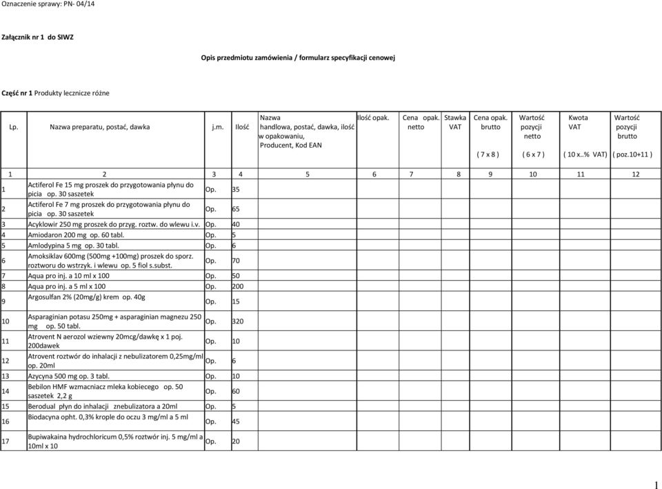 30 saszetek 35 2 Actiferol Fe 7 mg proszek do przygotowania płynu do picia op. 30 saszetek 65 3 Acyklowir 250 mg proszek do przyg. roztw. do wlewu i.v. 40 4 Amiodaron 200 mg op. 60 tabl.