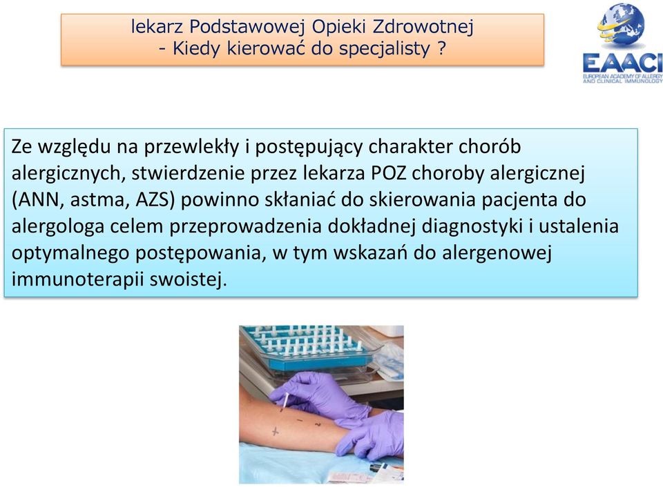 POZ choroby alergicznej (ANN, astma, AZS) powinno skłaniać do skierowania pacjenta do alergologa