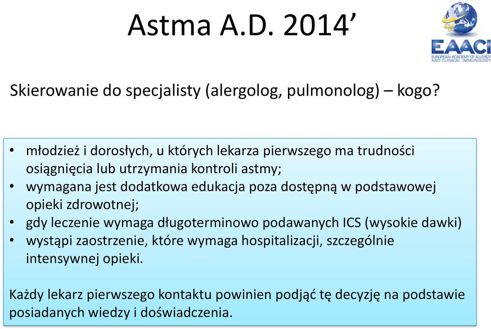 dodatkowa edukacja poza dostępną w podstawowej opieki zdrowotnej; gdy leczenie wymaga długoterminowo podawanych ICS (wysokie