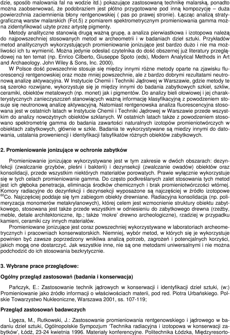 stronie). Łącząc analizą stratygraficzną warstw malarskich (Fot.5) z pomiarem spektrometrycznym promieniowania gamma można zidentyfikować użyte przez artystę pigmenty.