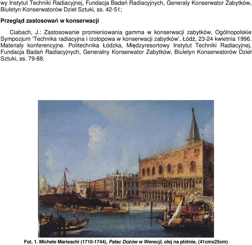 : Zastosowanie promieniowania gamma w konserwacji zabytków, Ogólnopolskie Sympozjum Technika radiacyjna i izotopowa w konserwacji zabytków, Łódź, 23-24 kwietnia