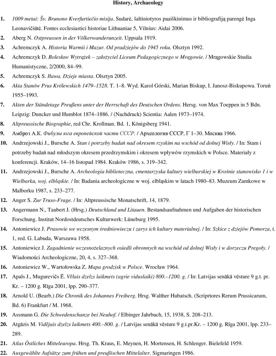 Olsztyn 1992. 4. Achremczyk D. Bolesław Wytrążek założyciel Liceum Pedagogicznego w Mrągowie. / Mrągowskie Studia Humanistyczne, 2/2000, 84 99. 5. Achremczyk S. Iława. Dzieje miasta. Olsztyn 2005. 6.