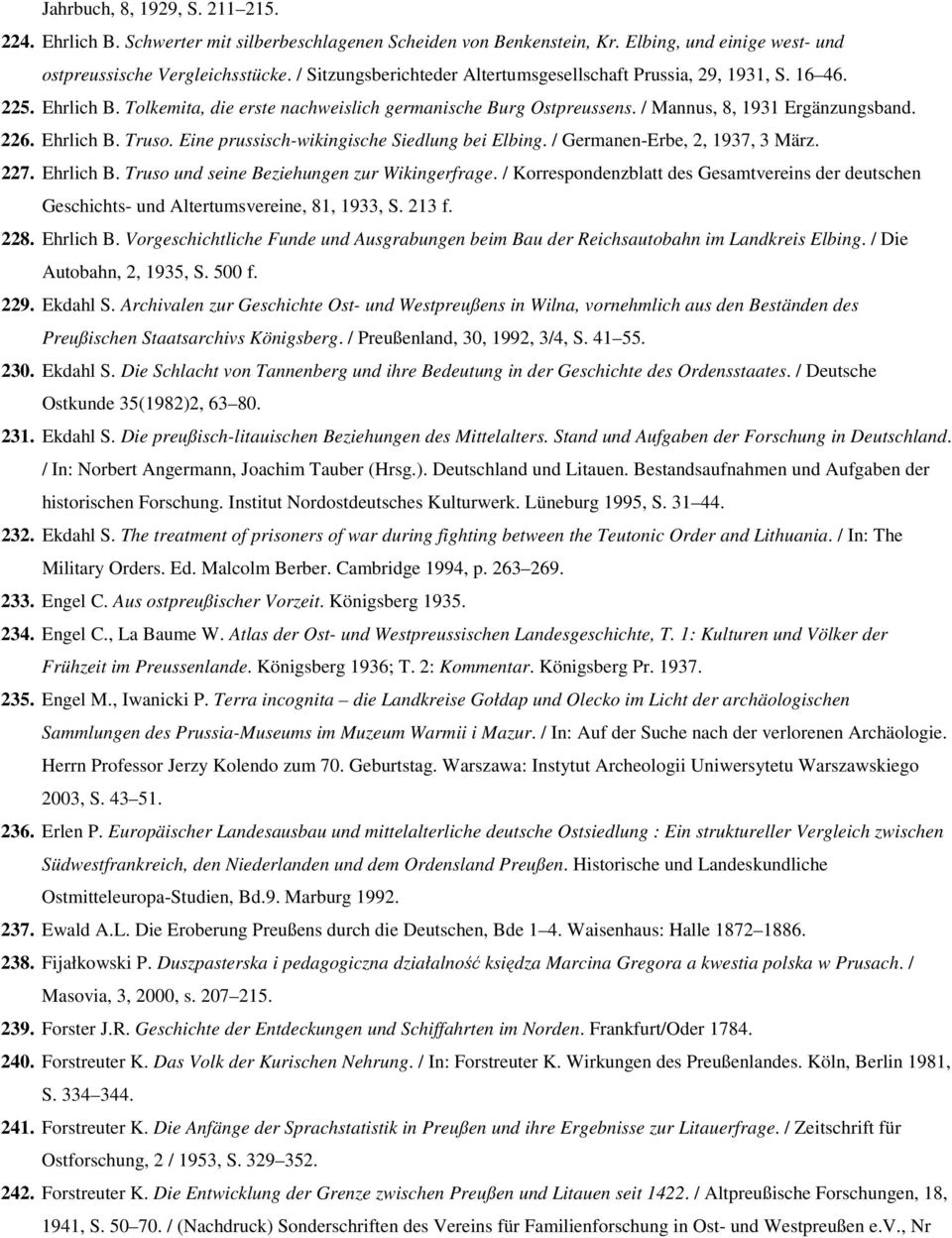 Ehrlich B. Truso. Eine prussisch-wikingische Siedlung bei Elbing. / Germanen-Erbe, 2, 1937, 3 März. 227. Ehrlich B. Truso und seine Beziehungen zur Wikingerfrage.