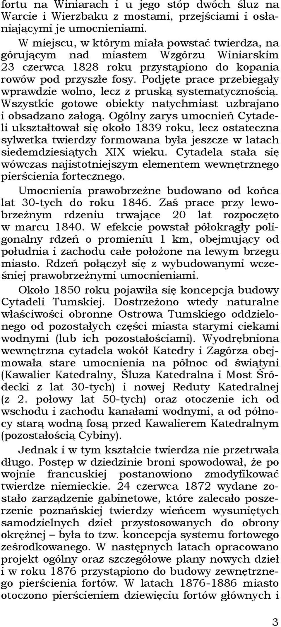 Podjęte prace przebiegały wprawdzie wolno, lecz z pruską systematycznością. Wszystkie gotowe obiekty natychmiast uzbrajano i obsadzano załogą.
